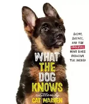 دانلود کتاب What the Dog Knows Young Readers Edition: Scent, Science, and Amazing Ways Dogs Perceive World