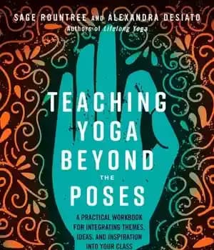 دانلود کتاب Teaching Yoga Beyond the Poses: A Practical Workbook for Integrating Themes, Ideas, and Inspiration into Your Class