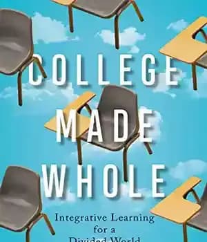 دانلود کتاب College Made Whole: Integrative Learning for a Divided World