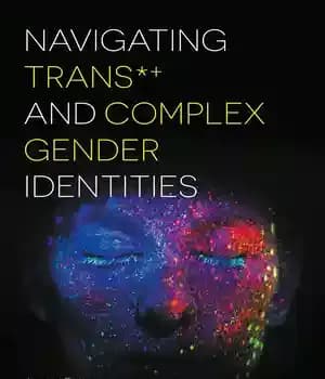 دانلود کتاب Navigating Trans*+ and Complex Gender Identities
