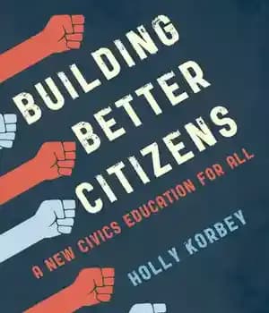 دانلود کتاب Building Better Citizens: A New Civics Education for All