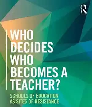 دانلود کتاب Who Decides Becomes a Teacher?: Schools of Education as Sites Resistance
