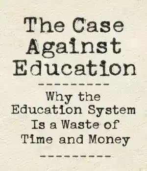دانلود کتاب The Case against Education: Why Education System Is a Waste of Time and Money