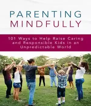 دانلود کتاب Parenting Mindfully: 101 Ways to Help Raise Caring and Responsible Kids in an Unpredictable World