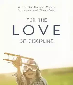 دانلود کتاب For the Love of Discipline: When Gospel Meets Tantrums and Time-Outs