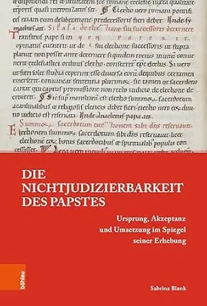 و دانلود نسخه کامل کتاب زبان اصلی Die Nichtjudizierbarkeit des Papstes: Ursprung, Akzeptanz und Umsetzung im Spiegel seiner Erhebung (Papsttum im mittelalterlichen Europa 15) (German Edition) PDF
