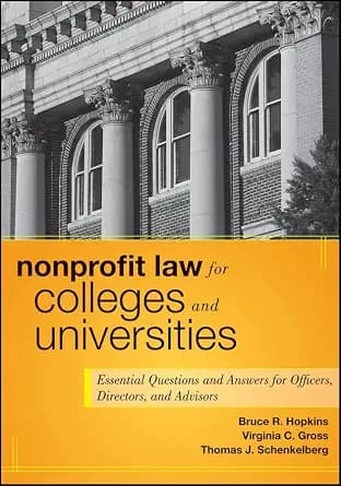 و دانلود نسخه کامل کتاب زبان اصلی Nonprofit Law for Colleges and Universities: Essential Questions and Answers for Officers, Directors, and Advisors (Wiley Nonprofit Authority Book 10) PDF | دانل
