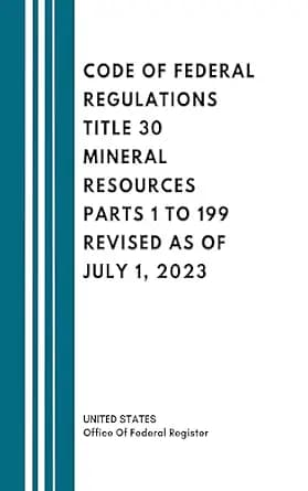 و دانلود نسخه کامل کتاب زبان اصلی Code of Federal Regulations Title 30 Mineral Resources Parts 1 to 199 Revised as of July 1, 2023 PDF | دانلود کتاب خارجی