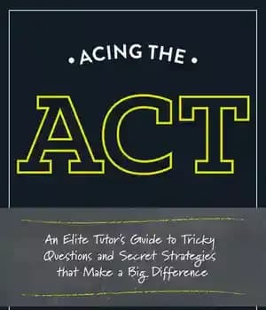 دانلود کتاب Acing the ACT: An Elite Tutor’s Guide to Tricky Questions and Secret Strategies that Make a Big Difference