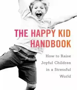 دانلود کتاب The Happy Kid Handbook: How to Raise Joyful Children in a Stressful World