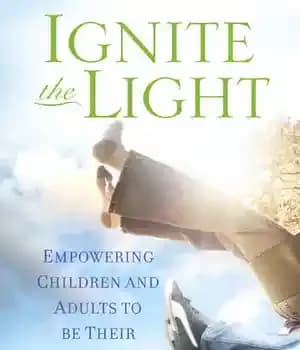 دانلود کتاب Ignite the Light: Empowering Children and Adults to Be Their Absolute Best