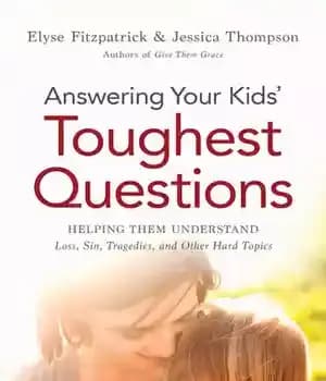 دانلود کتاب Answering Your Kids’ Toughest Questions: Helping Them Understand Loss, Sin, Tragedies, and Other Hard Topics