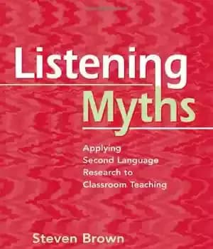 دانلود کتاب Listening Myths: Applying Second Language Research to Classroom Teaching