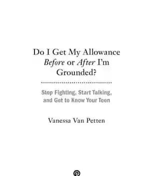 دانلود کتاب Do I Get My Allowance Before or After I’m Grounded?: Stop Fighting, Start Talking, and to Know