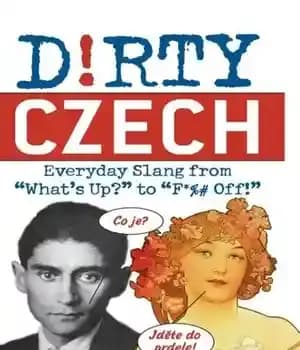 دانلود کتاب Dirty Czech: Everyday Slang from ‘What’s Up?’ to ‘F*%# Off