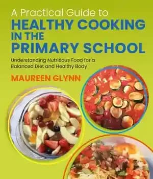 دانلود کتاب A Practical Guide to Healthy Cooking in the Primary School: Understanding Nutritious Food for Balanced Diet and