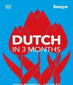 دانلود کتاب Dutch in 3 Months with Free Audio App: Your Essential Guide to Understanding and Speaking