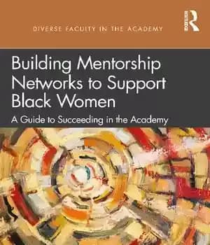 دانلود کتاب Building Mentorship Networks to Support Black Women: A Guide Succeeding in the Academy