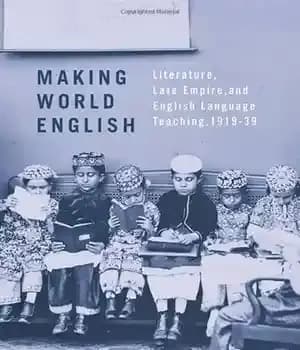 دانلود کتاب Making World English: Literature, Late Empire, and English Language Teaching, 1919-39