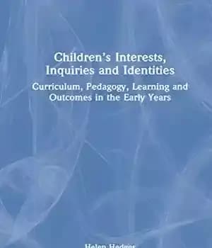 دانلود کتاب Children’s Interests, Inquiries and Identities: Curriculum, Pedagogy, Learning Outcomes in the Early Years – ‌