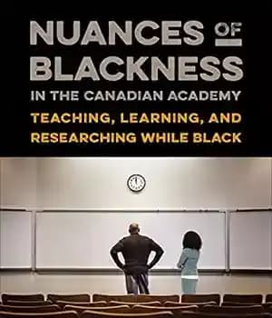 دانلود کتاب Nuances of Blackness in the Canadian Academy: Teaching, Learning, and Researching while Black