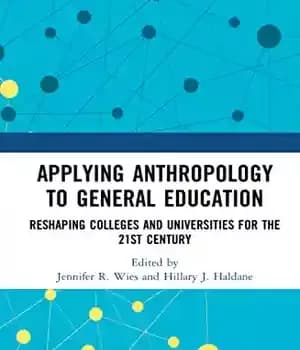 دانلود کتاب Applying Anthropology to General Education: Reshaping Colleges and Universities for the 21st Century
