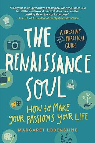 The Renaissance Soul: How to Make Your Passions Your Life