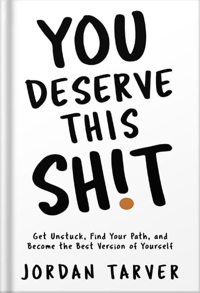 دانلود کتاب فارسی You Deserve This Sh!t: Get Unstuck, Find Your Path, and Become the Best Version of Yourself by Jordan Tarver
