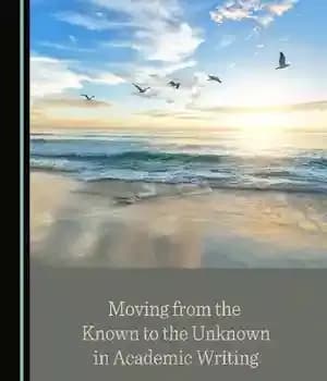 دانلود کتاب Moving from the Known to Unknown in Academic Writing