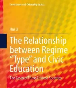 دانلود کتاب The Relationship between Regime £Type¥ and Civic Education: Cases of Three Chinese Societies