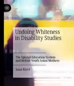 دانلود کتاب Undoing Whiteness in Disability Studies: The Special Education System and British South Asian Mothers
