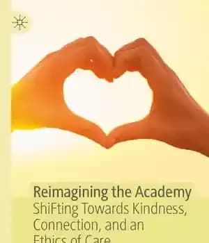 دانلود کتاب Reimagining the Academy: ShiFting Towards Kindness, Connection, and an Ethics of Care