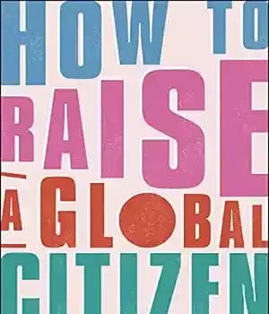 دانلود کتاب How to Raise a Global Citizen: For the Parents of Children Who Will Save World