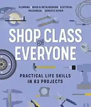 دانلود کتاب Shop Class for Everyone: Practical Life Skills in 83 Projects: Plumbing ┬ Wood & Metalwork Electrical