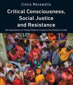 دانلود کتاب Critical Consciousness, Social Justice and Resistance: The Experiences of Young Children Living on Streets in India
