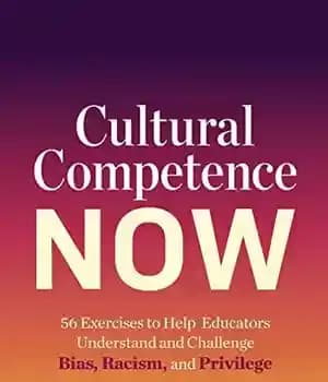 دانلود کتاب Cultural Competence Now: 56 Exercises to Help Educators Understand and Challenge Bias, Racism, Privilege