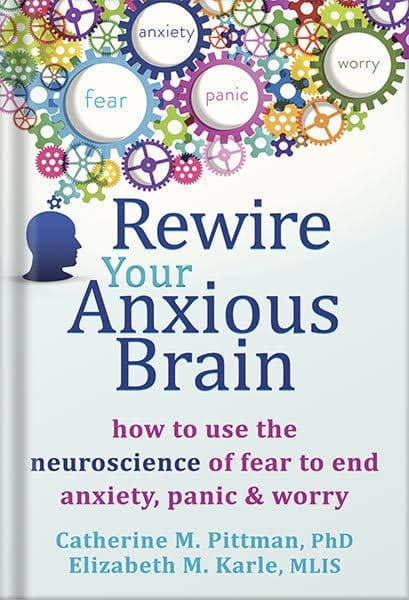 کتاب Rewire Your Anxious Brain (سیم‌کشی مجدد مغز مضطرب) نسخه انگلیسی PDF | کاترین ام. پیتمن