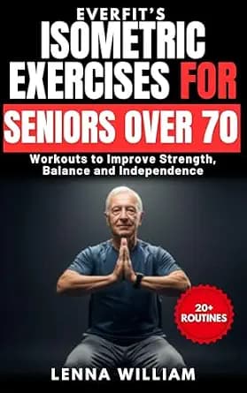 و دانلود نسخه کامل کتاب زبان اصلی EverFit’s Isometric Exercises for Seniors over 70: Workouts to Improve Strength, Balance and Independence PDF | دانلود کتاب خارجی