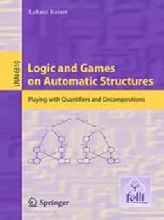 دانلود کتاب Logic and Games on Automatic Structures: Playing with Quantifiers and Decompositions