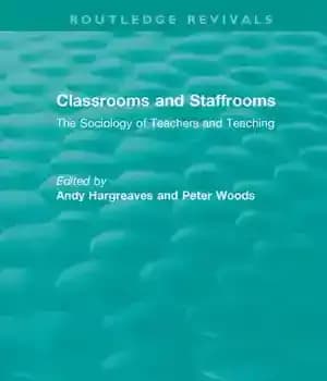 دانلود کتاب Classrooms and Staffrooms: The Sociology of Teachers Teaching