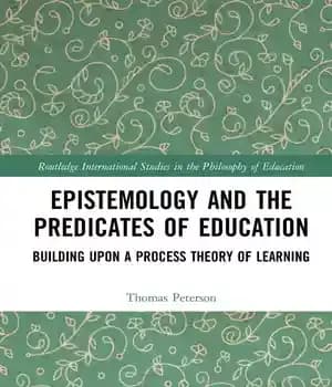 دانلود کتاب Epistemology and the Predicates of Education: Building Upon a Process Theory Learning