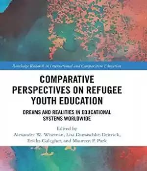 دانلود کتاب Comparative Perspectives on Refugee Youth Education: Dreams and Realities in Educational Systems Worldwide – 