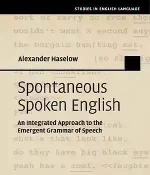 دانلود کتاب Spontaneous Spoken English: An Integrated Approach to the Emergent Grammar of Speech
