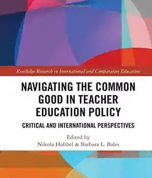 دانلود کتاب Navigating the Common Good in Teacher Education Policy: Critical and International Perspectives