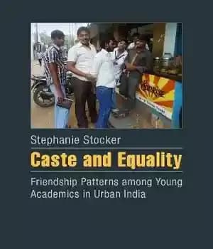 دانلود کتاب Caste and Equality: Friendship Patterns among Young Academics in Urban India