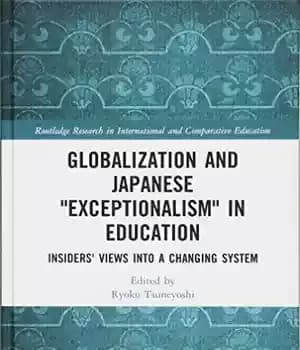 دانلود کتاب Globalization and Japanese Exceptionalism in Education: Insiders’ Views into a Changing System