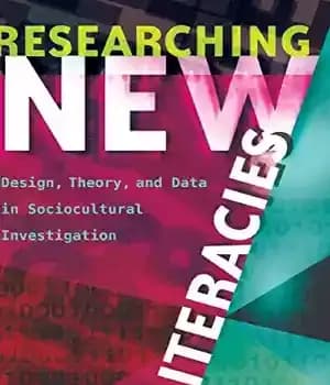 دانلود کتاب Researching New Literacies: Design, Theory, and Data in Sociocultural Investigation (New Literacies Digital Epistemologies