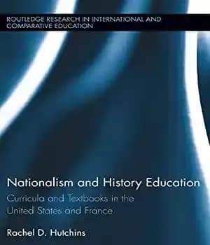 دانلود کتاب Nationalism and History Education: Curricula Textbooks in the United States France