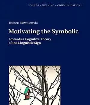 دانلود کتاب Motivating the Symbolic: Towards a Cognitive Theory of Linguistic Sign (Sounds Meaning Communication