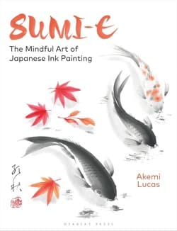 دانلود کتاب سومی؛ هنر ذهن آگاهانه نقاشی با جوهر ژاپنی Sumi-e: The Mindful Art of Japanese Ink Painting